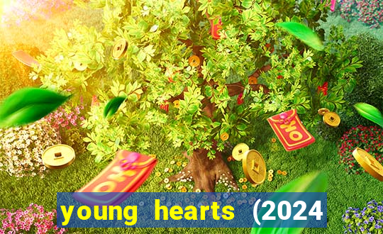 young hearts (2024 assistir online gratis)